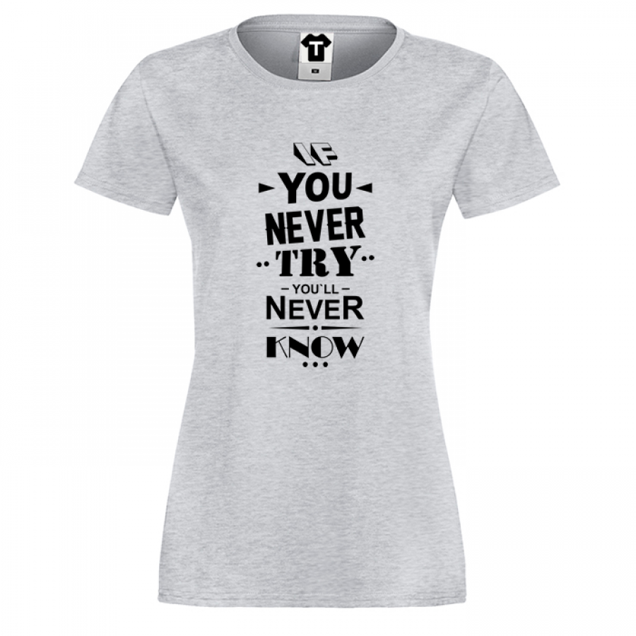Γυναικεία γκρι μπλούζα  If you never try You will never know
