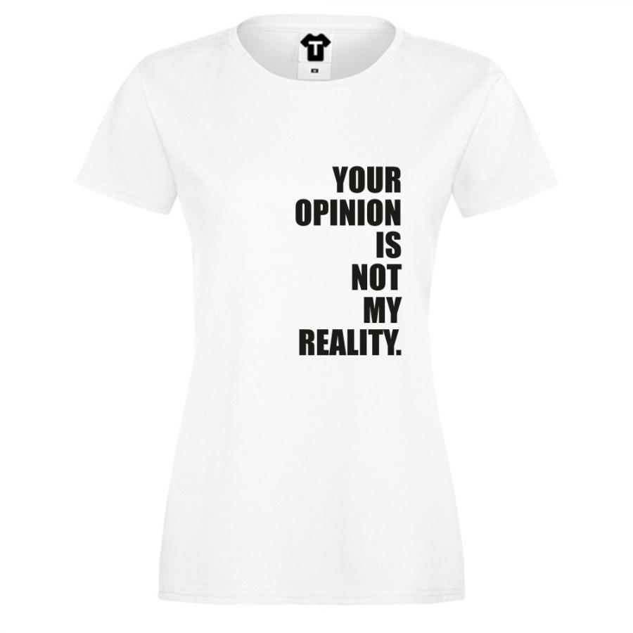 Γυναικεία άσπρη μπλούζα Your Opinion is not my Reality