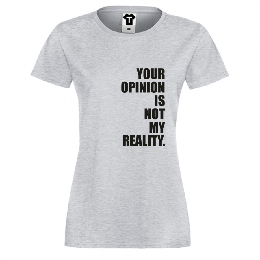 Γυναικεία άσπρη μπλούζα  Your Opinion is not my Reality