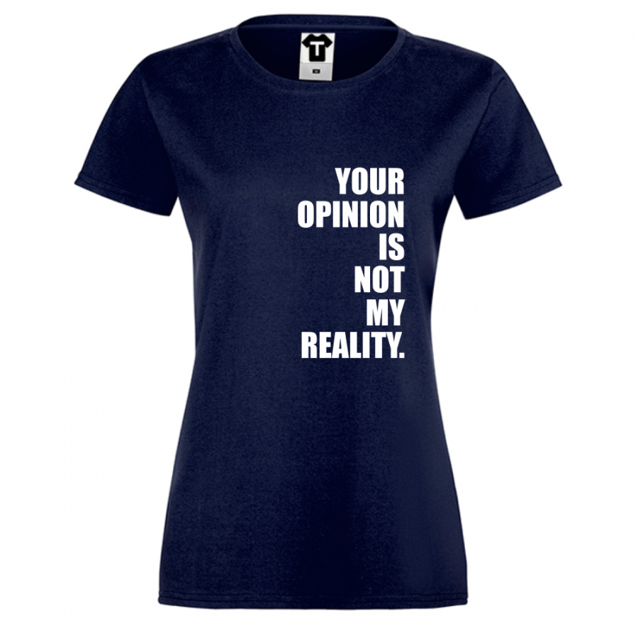 Γυναικεία άσπρη μπλούζα   Your Opinion is not my Reality