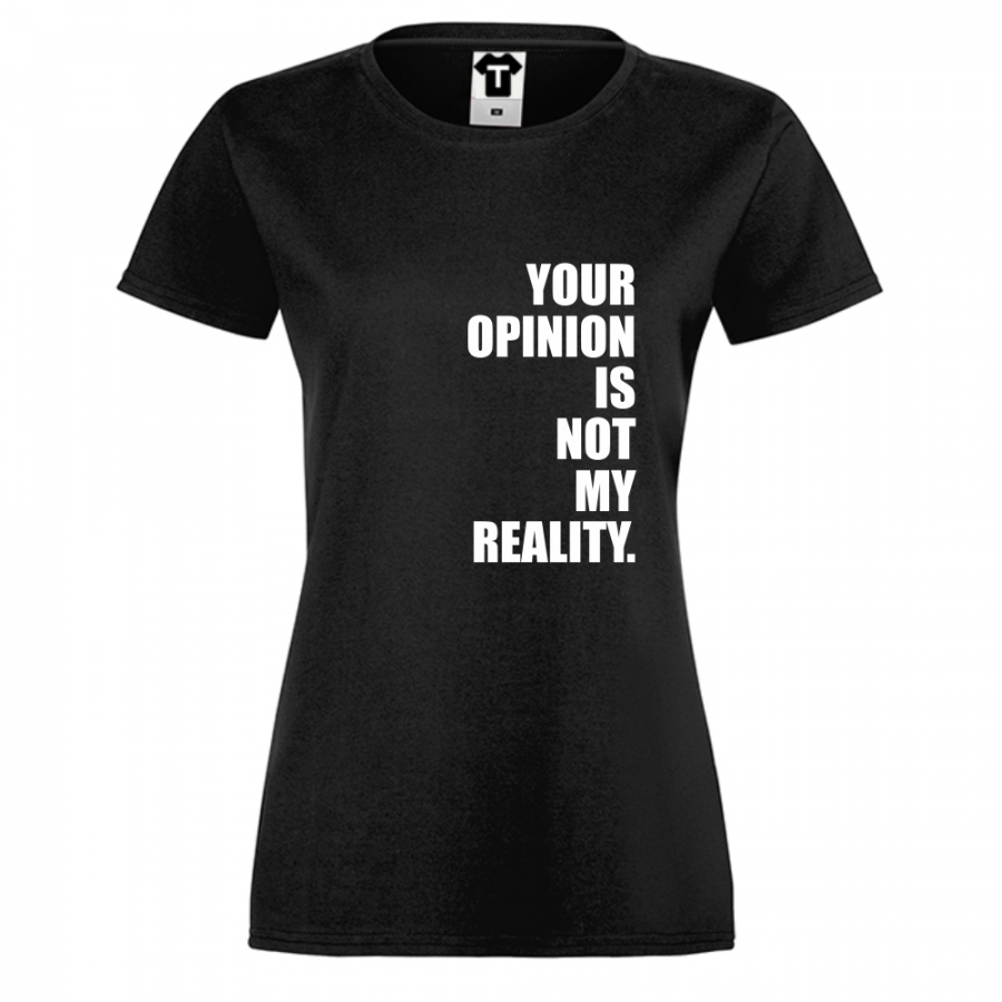 Γυναικεία άσπρη μπλούζα  Your Opinion is not my Reality