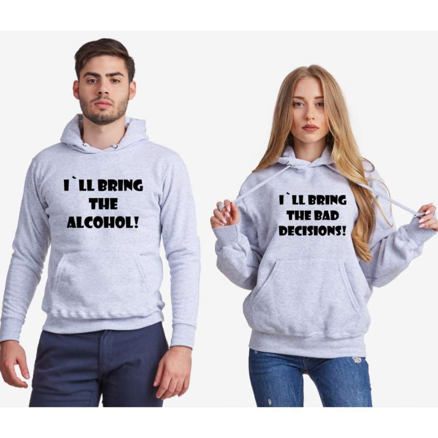 Γκρι φούτερ για ζευγάρια I'll bring alcohol/bad decisions