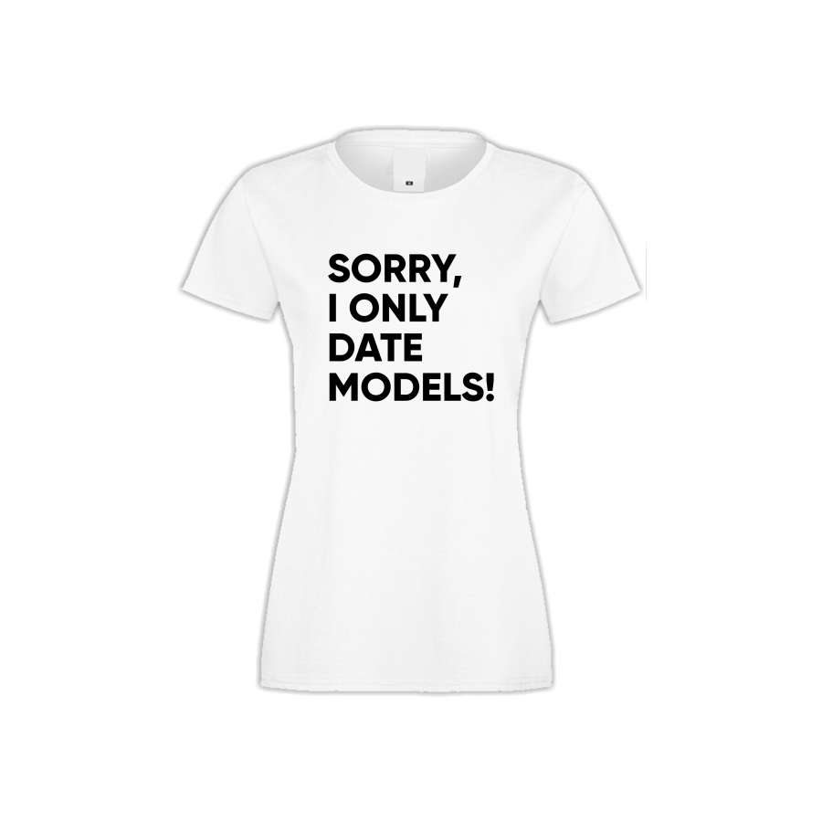ΓΥΝΑΙΚΕΙΑ ΜΠΛΟΥΖΑ Sorry I only date Models 